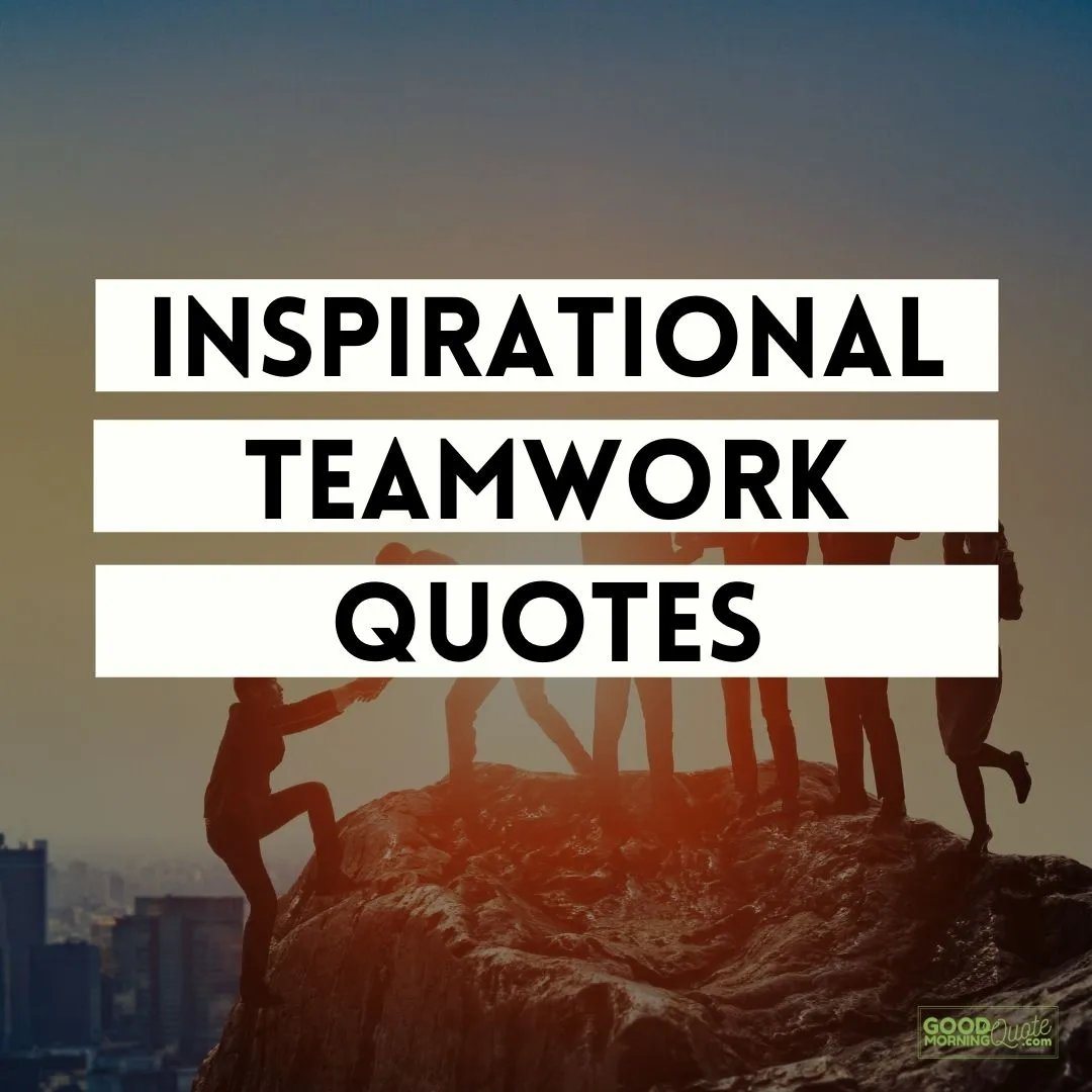 107 Inspiring Teamwork Quotes and Sayings | Good Morning Quote